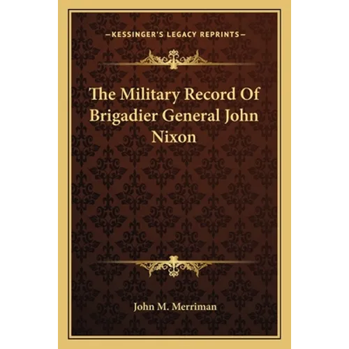 The Military Record Of Brigadier General John Nixon - Paperback
