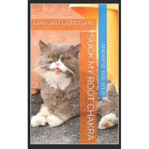 Suck My Root Chakra: Love and Lightmares - Paperback