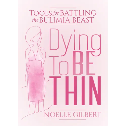 Dying to Be Thin: Tools for Battling the Bulimia Beast - Paperback