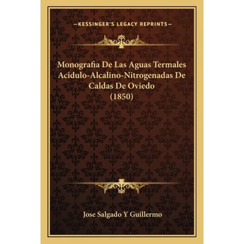 Monografia De Las Aguas Termales Acidulo-Alcalino-Nitrogenadas De Caldas De Oviedo (1850) - Paperback