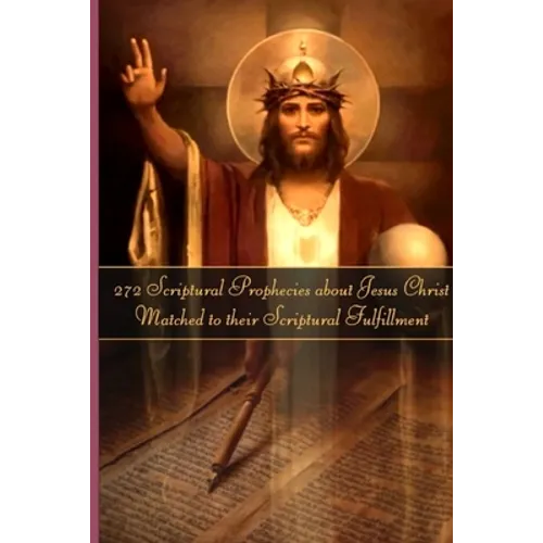 272 Prophecies about Jesus Christ Matched to their Fulfillment - Paperback