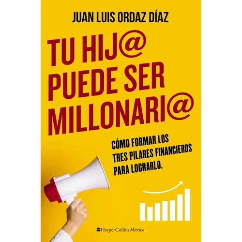 Tu hij@ puede ser millonari@: Cómo formar los tres pilares financieros para lograrlo - Paperback