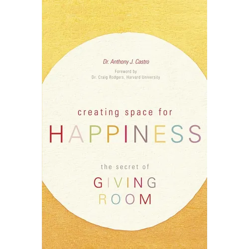 Creating Space for Happiness: The Secret of Giving Room - Paperback