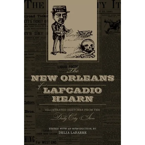 The New Orleans of Lafcadio Hearn: Illustrated Sketches from the Daily City Item - Paperback