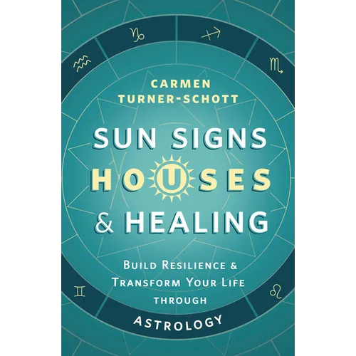 Sun Signs, Houses & Healing: Build Resilience and Transform Your Life Through Astrology - Paperback