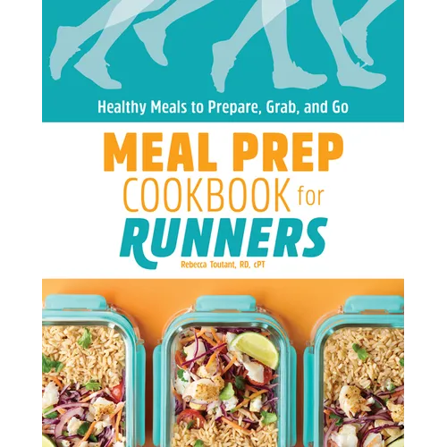 Meal Prep Cookbook for Runners: Healthy Meals to Prepare, Grab, and Go - Paperback
