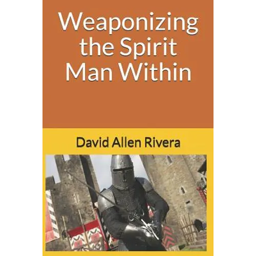 Weaponizing the Spirit Man Within - Paperback