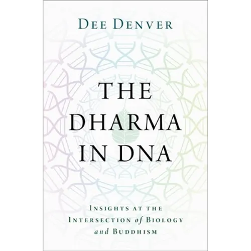 The Dharma in DNA: Insights at the Intersection of Biology and Buddhism - Hardcover