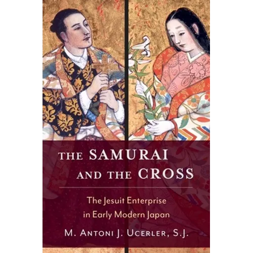 Samurai and the Cross: The Jesuit Enterprise in Early Modern Japan - Hardcover