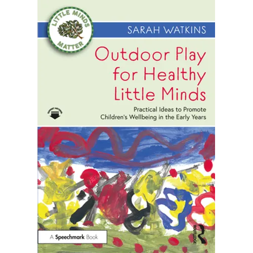 Outdoor Play for Healthy Little Minds: Practical Ideas to Promote Children's Wellbeing in the Early Years - Paperback
