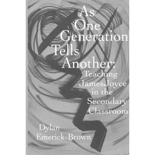 As One Generation Tells Another: Teaching James Joyce in a Secondary Classroom - Paperback