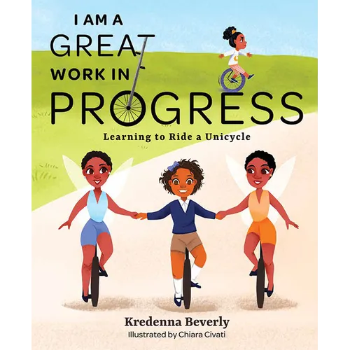 I Am a Great Work in Progress: Learning to Ride a Unicycle - Hardcover