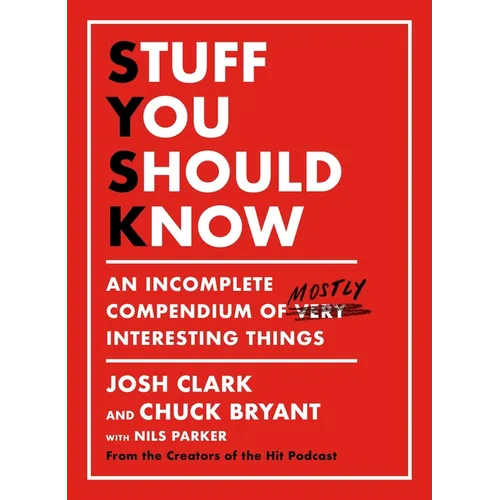 Stuff You Should Know: An Incomplete Compendium of Mostly Interesting Things - Hardcover