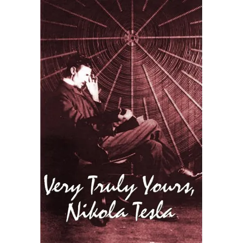 Very Truly Yours, Nikola Tesla: The Collected Letters of the Electrical Pioneer - Paperback