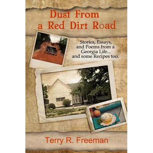 Dust From a Red Dirt Road: Stories, Essays, and Poems of a Georgia Life...and some recipes too. - Paperback