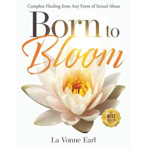 Born to Bloom: Complete Healing from Any Form of Sexual Abuse - Paperback