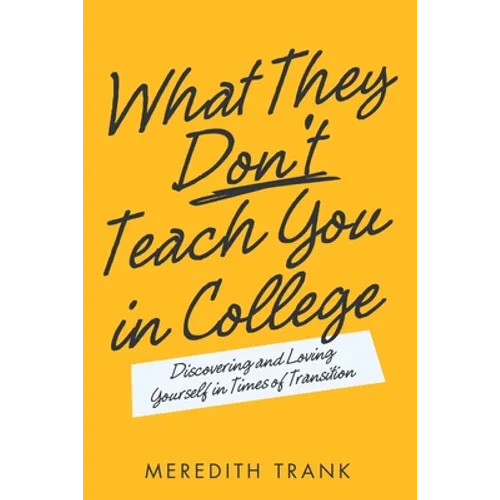 What They Don't Teach You in College: Discovering and Loving Yourself in Times of Transition - Paperback