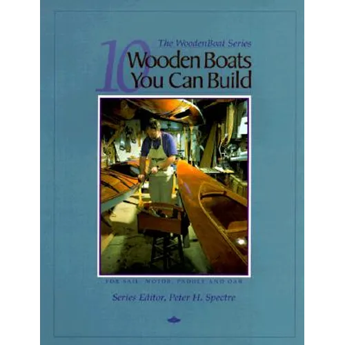 10 Wooden Boats You Can Build: For Sail, Motor, Paddle, and Oar - Paperback