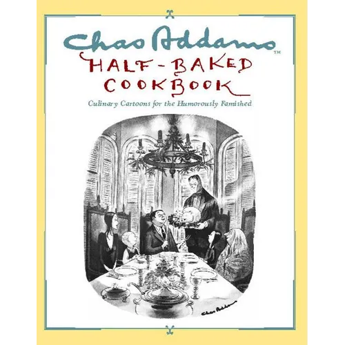 Chas Addams Half-Baked Cookbook: Culinary Cartoons for the Humorously Famished - Paperback