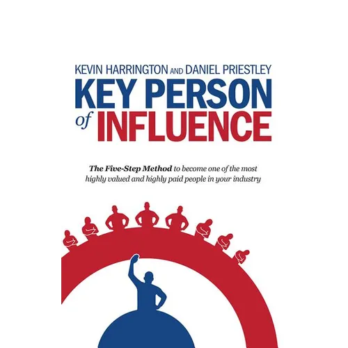 Key Person of Influence: The Five-Step Method to Become One of the Most Highly Valued and Highly Paid People in Your Industry - Paperback