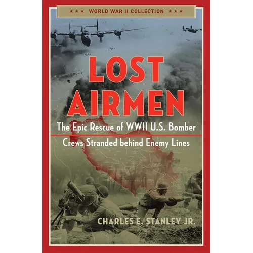 Lost Airmen: The Epic Rescue of WWII U.S. Bomber Crews Stranded Behind Enemy Lines - Paperback