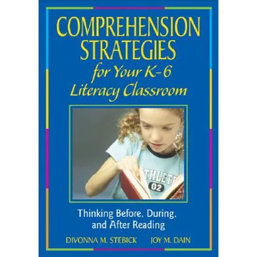 Comprehension Strategies for Your K-6 Literacy Classroom: Thinking Before, During, and After Reading - Paperback