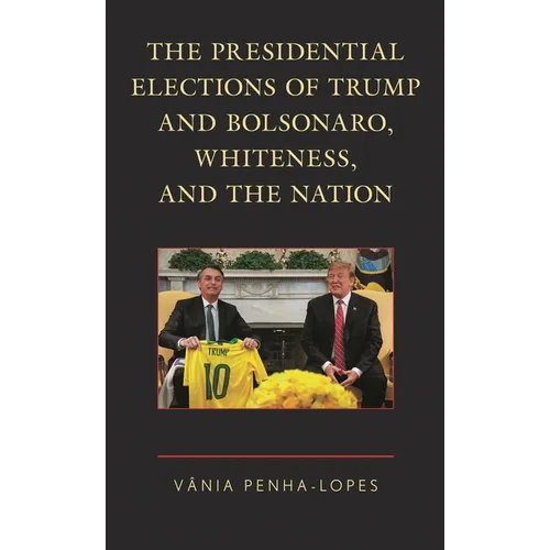 The Presidential Elections of Trump and Bolsonaro, Whiteness, and the Nation - Paperback