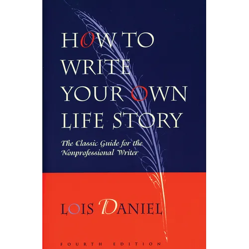 How to Write Your Own Life Story: The Classic Guide for the Nonprofessional Writer - Paperback