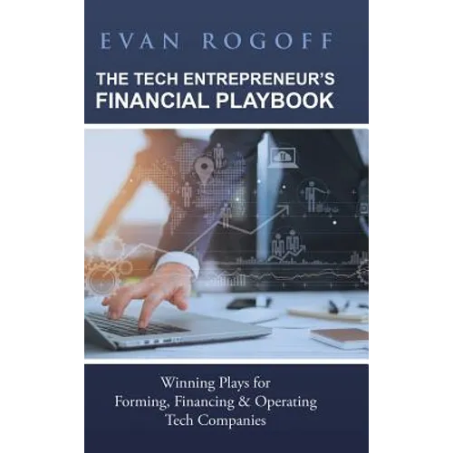 The Tech Entrepreneur's Financial Playbook: Winning Plays for Forming, Financing & Operating Tech Companies - Hardcover