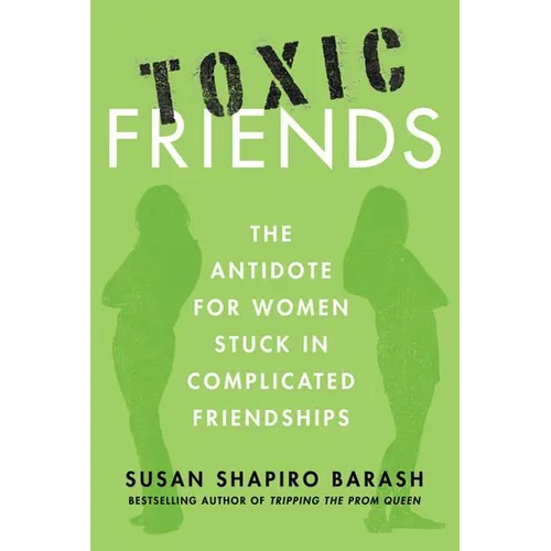 Toxic Friends: The Antidote for Women Stuck in Complicated Friendships - Paperback