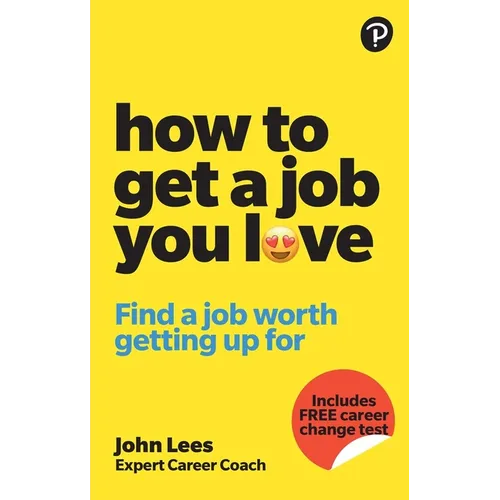 How to Get a Job You Love: Find a Job Worth Getting Up for in the Morning - Paperback