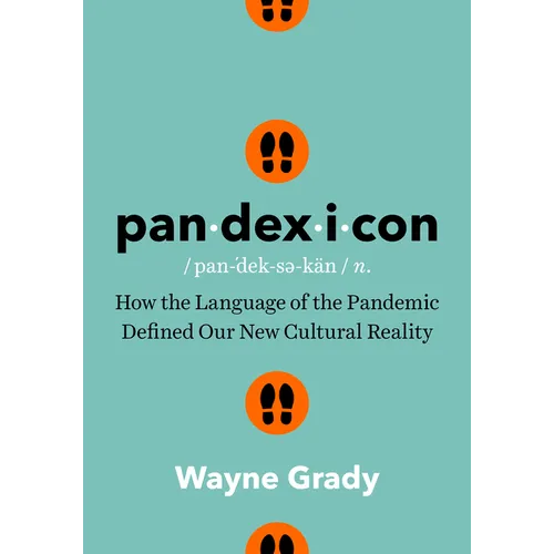 Pandexicon: How the Language of the Pandemic Defined Our New Cultural Reality - Hardcover