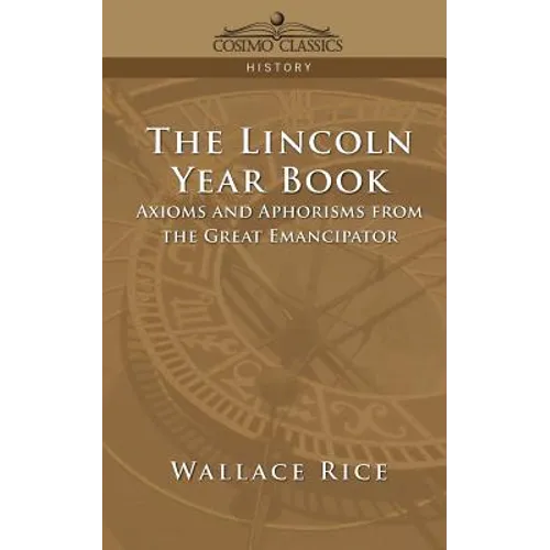 The Lincoln Year Book: Axioms and Aphorisms from the Great Emancipator - Paperback