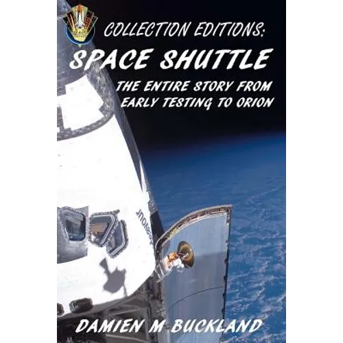 Collection Editions: Space Shuttle: The Entire Story From Early Testing to Orion - Paperback
