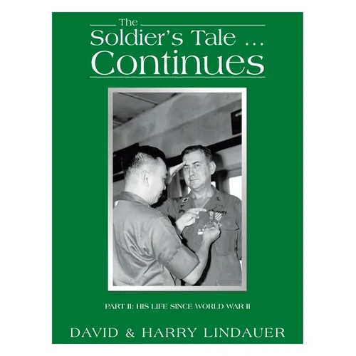 The Soldier's Tale ... Continues: Being the Life and Times of Harry Lindauer, Colonel, U.S. Army, Retired - Paperback