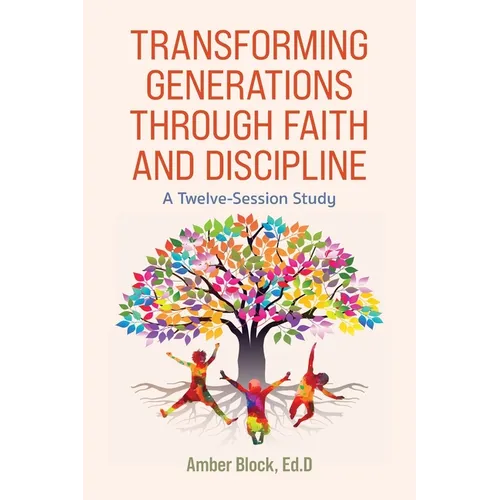 Transforming Generations Through Faith and Discipline: A Bible Study Curriculum - Paperback