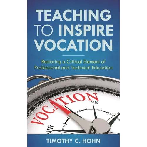 Teaching to Inspire Vocation: Restoring a Critical Element of Professional and Technical Education - Hardcover