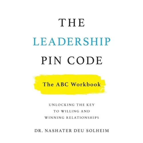 The Leadership PIN Code - The ABC Workbook: Unlocking the Key to Willing and Winning Relationships - Paperback