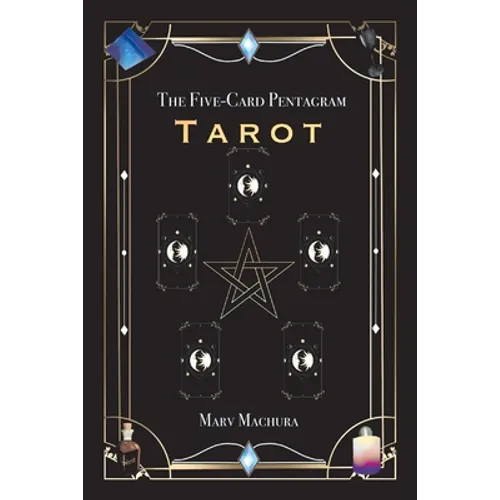 The Five-Card Pentagram Tarot: A Guide to Reading Your Tarot Cards and the Five-Card Pentagram Layout - Paperback