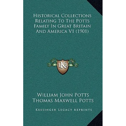 Historical Collections Relating To The Potts Family In Great Britain And America V1 (1901) - Hardcover