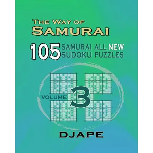 The Way Of Samurai 3: 105 Samurai All New Sudoku Puzzles - Paperback