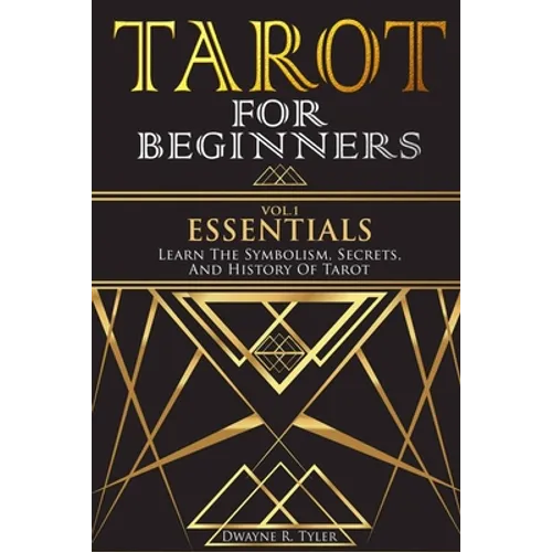 Tarot for Beginners - Essentials: Learn The Symbolism, Secrets, And History Of Tarot. - Paperback