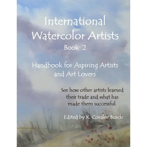 International Watercolor Artists, Book 2: Handbook for Aspiring Artists and Art Lovers - Paperback