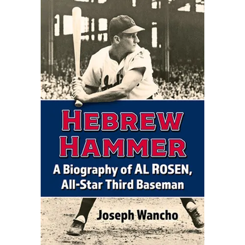 Hebrew Hammer: A Biography of Al Rosen, All-Star Third Baseman - Paperback