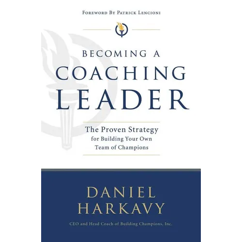 The Becoming a Coaching Leader: The Proven Strategy for Building a Team of Champions - Paperback