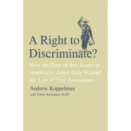 Right to Discriminate?: How the Case of Boy Scouts of America v. James Dale Warped the Law of Free Association - Hardcover