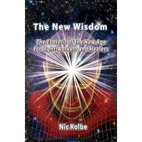 The New Wisdom: The Esoteric of the New Age for Light-workers and Healers - Paperback