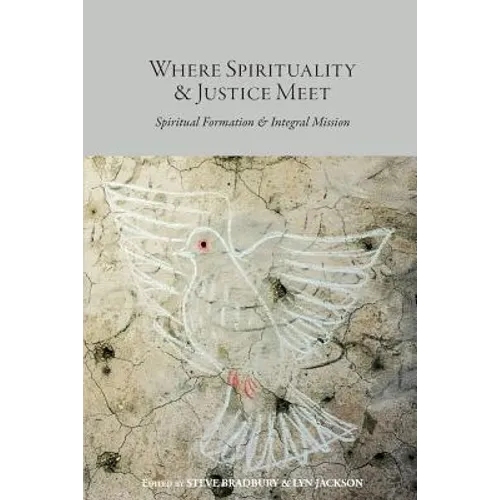 Where Spirituality & Justice Meet: Spiritual Formation & Integral Mission - Paperback