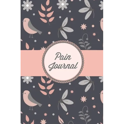 Pain Journal: Daily Track Triggers, Log Chronic Symptoms, Record Doctor & Personal Treatment, Management Information, Patterns Tracking Notebook, Book - Paperback