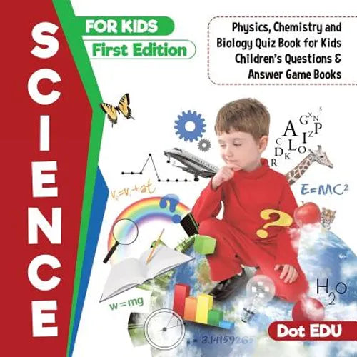 Science for Kids First Edition Physics, Chemistry and Biology Quiz Book for Kids Children's Questions & Answer Game Books - Paperback